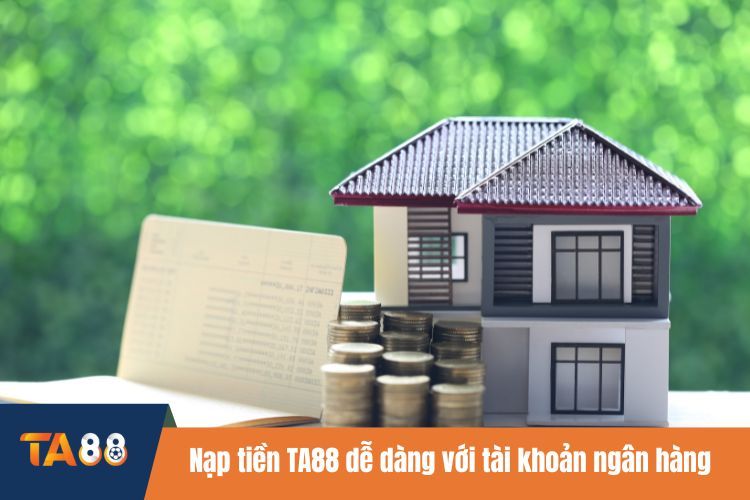 Nạp tiền TA88 dễ dàng với tài khoản ngân hàng