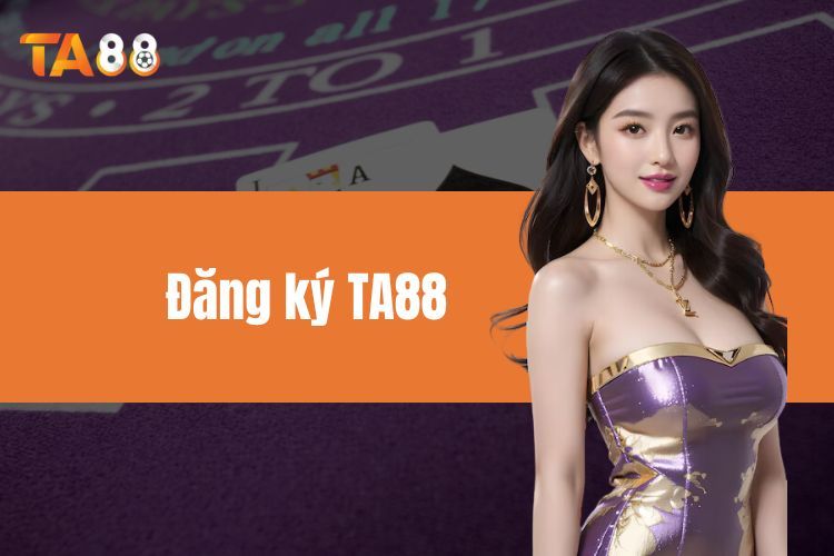 Đăng Ký TA88 - Hướng Dẫn Kích Hoạt Cánh Cổng Giới Giải Trí