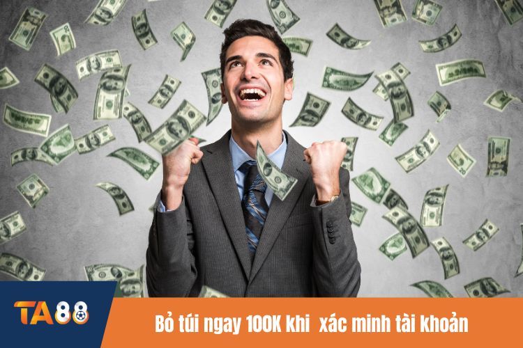 Bỏ túi ngay 100K khi thực hiện thao tác xác minh tài khoản