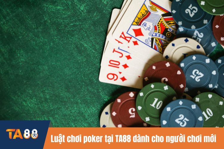 Luật chơi poker tại TA88 dành cho người chơi mới