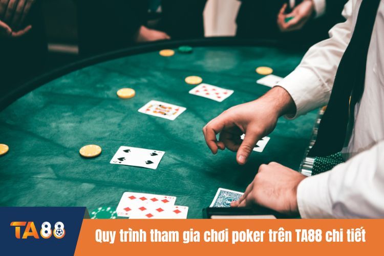 Quy trình tham gia chơi poker trên TA88 chi tiết