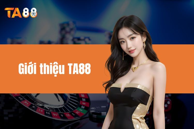 Giới Thiệu TA88 Cùng Những Thông Tin Quan Trọng Nhất