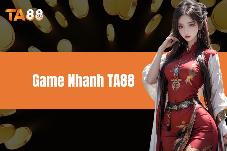 Game Nhanh TA88 - Thông Tin Về Các Trò Chơi Hấp Dẫn