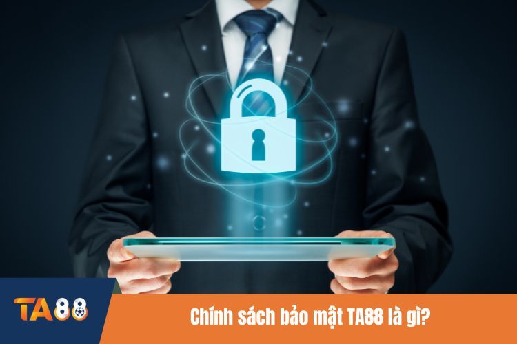 Chính sách bảo mật TA88 là gì?