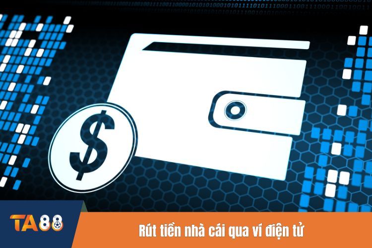 Rút tiền nhà cái qua ví điện tử