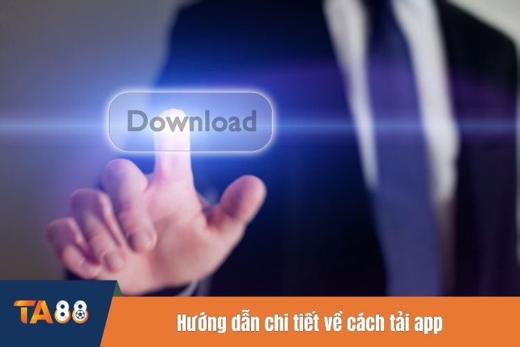 Hướng dẫn chi tiết về cách tải app