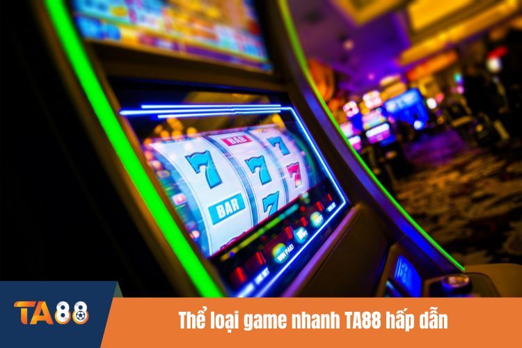 Thể loại game nhanh TA88 hấp dẫn