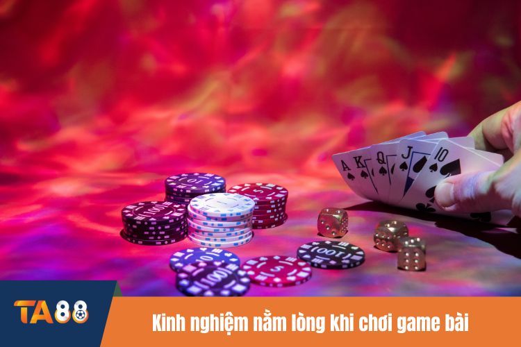 Kinh nghiệm nằm lòng khi chơi game bài