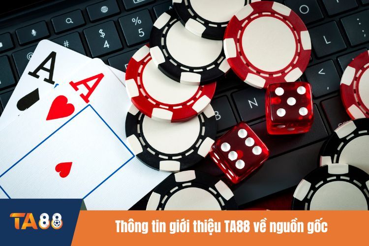 Thông tin giới thiệu TA88 về nguồn gốc